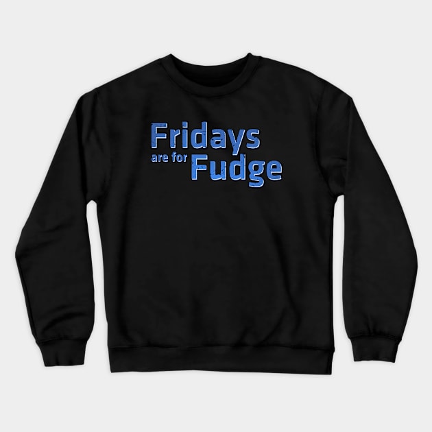 Fridays are for Fudge Crewneck Sweatshirt by Roufxis